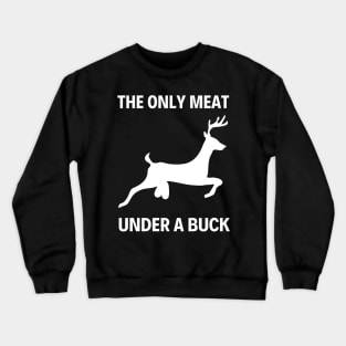 The only meat under a buck - Venison pun Crewneck Sweatshirt